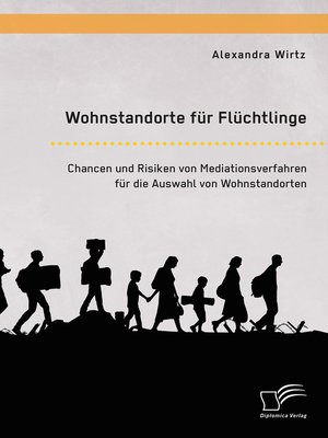 cover image of Wohnstandorte für Flüchtlinge. Chancen und Risiken von Mediationsverfahren für die Auswahl von Wohnstandorten